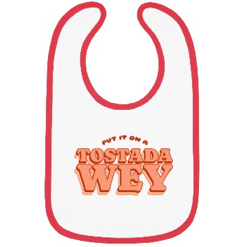 Discover Put It On A Tostada, Wey Bibs