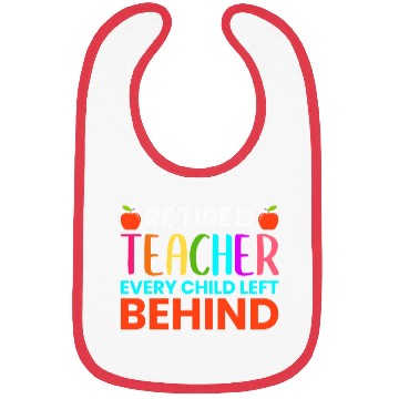 Discover Retired Teacher Every Child Left Behind Retirement Bibs