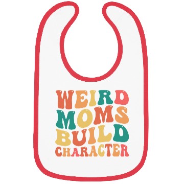 Discover Weird Moms Build Character Bibs
