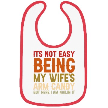 Discover It's Not Easy Being My Wife s Arm Candy Here Bibs
