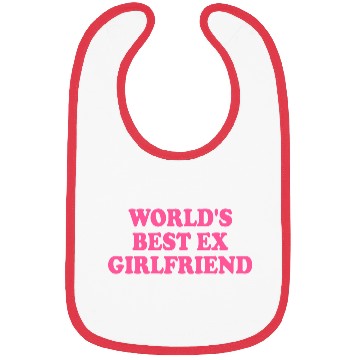 Discover world's best ex girlfriend Bibs