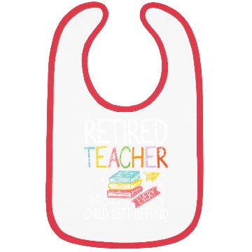 Discover Retired teacher every child left behind Bibs