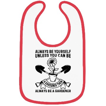 Discover Always be yourself unless you can be a Gardener Bibs