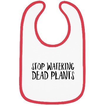Discover Stop Watering Dead Plants Bibs
