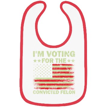 Discover I m Voting For The Convicted Felon Us Flag Bibs