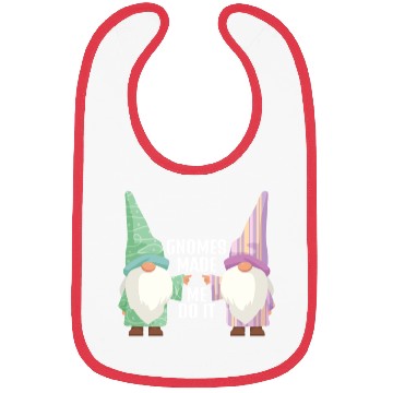 Discover Gnomes Made Me Do It Gnome Garden Gnome Bibs