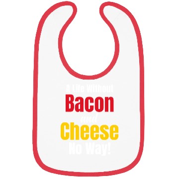 Discover A Life Without Bacon and Cheese No Way! Meaty Bibs
