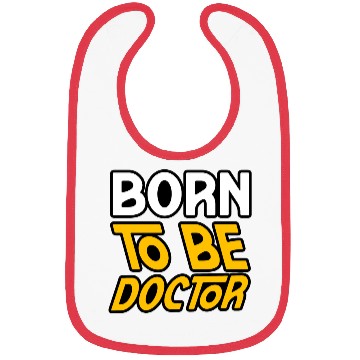 Discover BORN TO BE A DOCTOR Bibs Bibs
