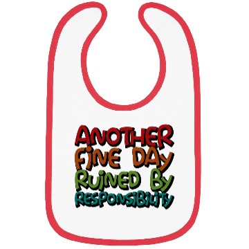 Discover Another Fine Day Ruined By Responsibility 3 Bibs