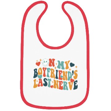 Discover Boyfriends last nerve Bibs