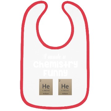 Discover I Made A Chemistry Funny He He Science Periodic Bibs