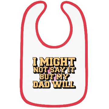 Discover I Might Not Say It But My Dad Will Bibs