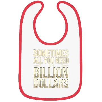 Discover Sometimes All You Need Is A Billion Dollars 8 Bibs