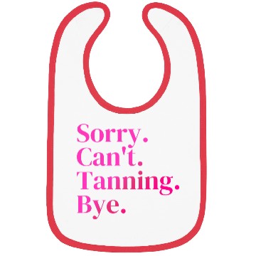 Discover Sorry Can't Tanning Bye, Tanning skin Bibs