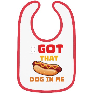 Discover I Got That Dog in Me Funny Hot Dog saying for Food Bibs