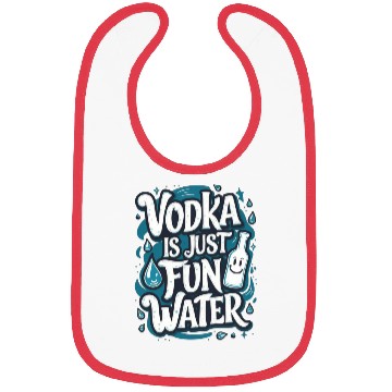 Discover Vodka Is Just Fun Water – Funny Drinking Bibs