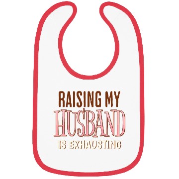 Discover Raising My Husband Is Exhausting Wife Life Saying Bibs