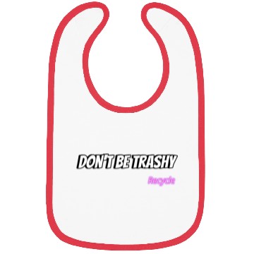 Discover Dont Be Trashy Recycle Bibs
