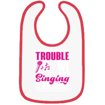 Discover We Are Trouble When We Sing Karaoke Bibs