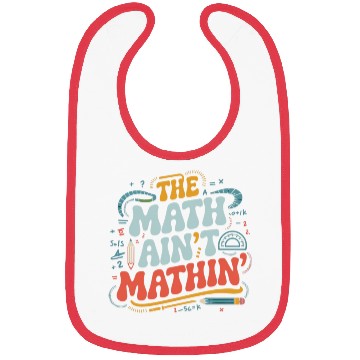 Discover The Math Ain't Mathin' Show Your Work Math Teacher Bibs