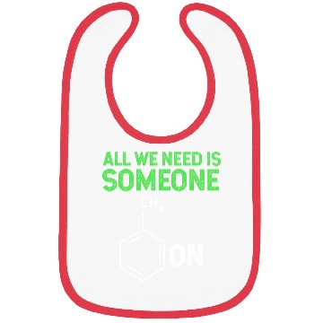Discover All We Need Is Someone Funny Organic Chemistry Bibs