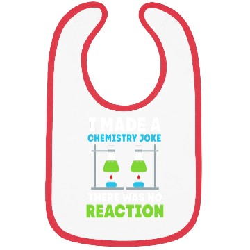 Discover I Made A Chemistry Joke Funny Organic Chemistry Bibs