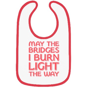 Discover May The Bridges I Burn Light The Way Bibs