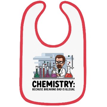 Discover Chemistry Because Breaking Bad is Illegal Science Bibs