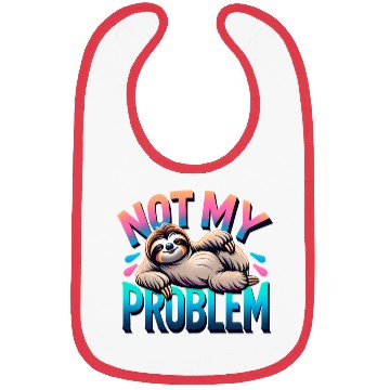 Discover Not My Problem Sloth Relaxation Humor Graphic Bibs
