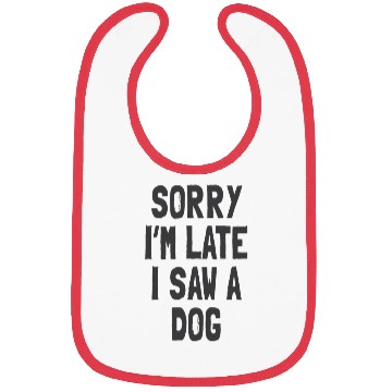 Discover Sorry I’m Late, I Saw a Dog - Funny Dog Lover Bibs