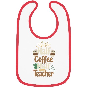 Discover HALF COFFEE, HALF TEACHER Bibs