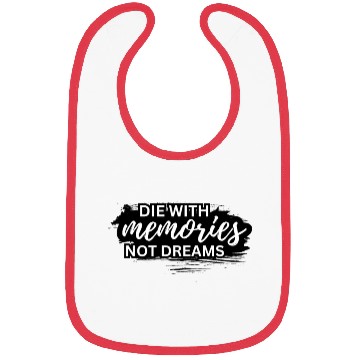 Discover Die with Memories Not Dreams Bibs