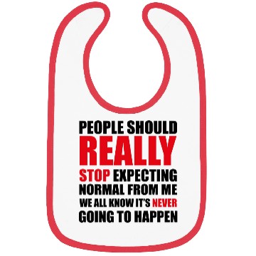 Discover People should really stop expecting normal from me Bibs