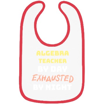 Discover Algebra Teacher By Day Exhausted By Night Bibs