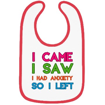 Discover I Came I Saw I Had Anxiety So I Left Bibs