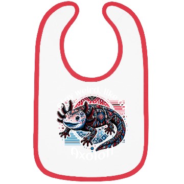 Discover Stay weird, like an Axolotl Bibs