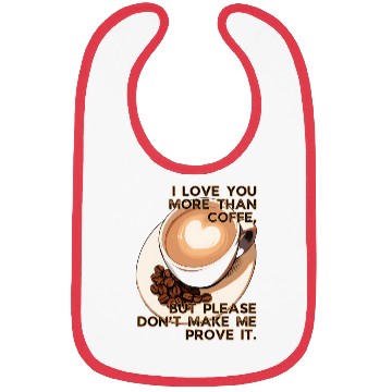 Discover More Than Coffee Don't Make Me Prove It Valentines Bibs