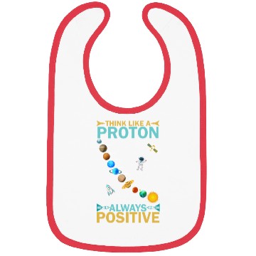 Discover Think Like A Proton And Stay Positive Design Bibs
