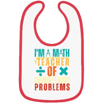 Discover I m A Math Teacher Of Course I Have Problems Bibs