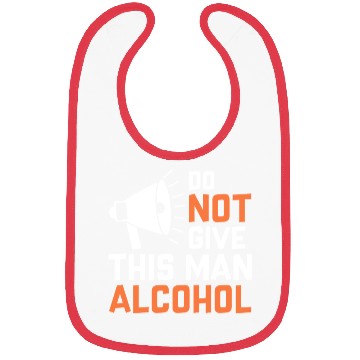 Discover Do Not Give This Man Alcohol Bibs