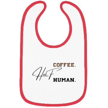 Discover Half Coffee Half Human Funny Sarcastic Sayings Bibs