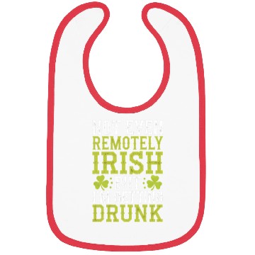 Discover Not Even Remotely Irish But I'm Getting Drunk Bibs
