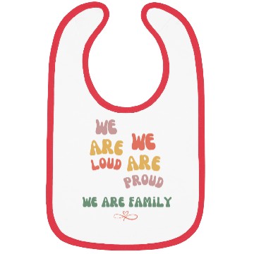 Discover we are loud, we are proud, we are family Bibs