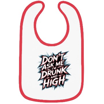 Discover Don't Ask Me I'm Drunk And High 7 Bibs