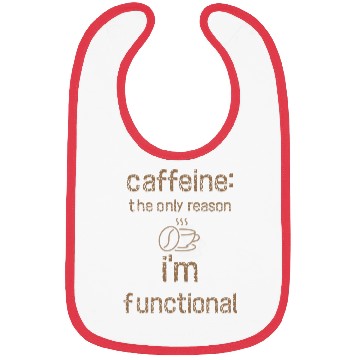 Discover Caffeine: The Only Reason I’m Functional Bibs