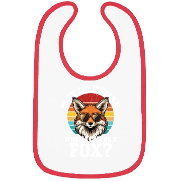 Discover Why Be A Human When I Can Be A Fox? - Cute Fox Bibs