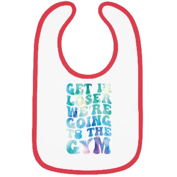 Discover get in loser we re going to the gym Bibs