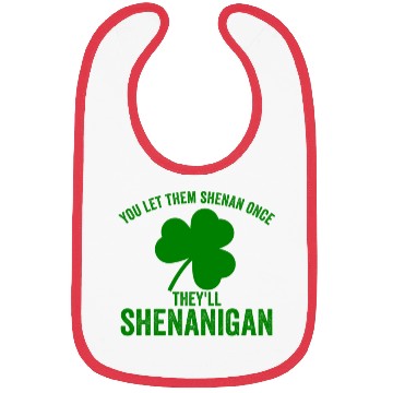 Discover You Let Them Shenan Once They'll Shenanigan Bibs