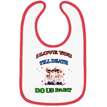 Discover I LOVE YOU TILL DEATH DO US PART Bibs