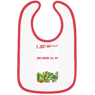 Discover Plant Lover Gardening I Just Want Bibs